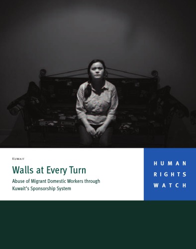 Walls at every turn : abuse of migrant domestic workers through Kuwait's sponsorship system