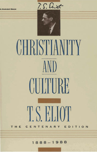 Christianity and culture : the idea of a Christian society and Notes towards the definition of culture