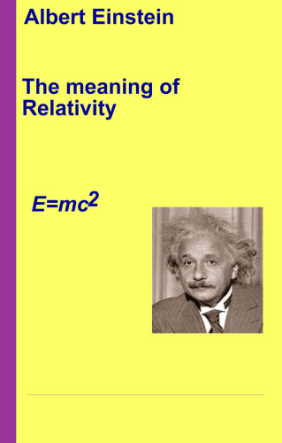 The meaning of relativity : including the relativistic theory of the non-symmetric field