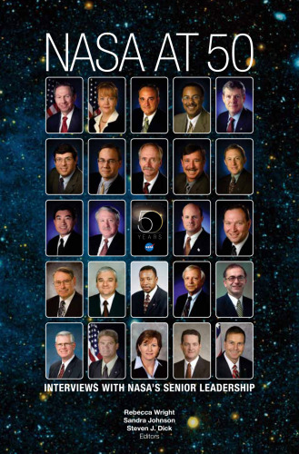 NASA at 50 : interviews with NASA's senior leadership