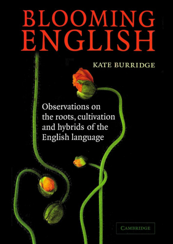 Blooming English : observations on the roots, cultivation and hybrids of the English language