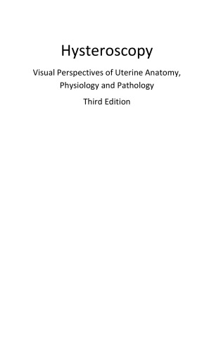 Hysteroscopy : visual perspectives of uterine anatomy, physiology and pathology