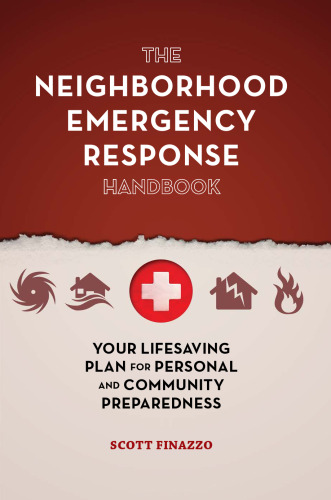 The neighborhood emergency response handbook : your life-saving plan for personal and community preparedness