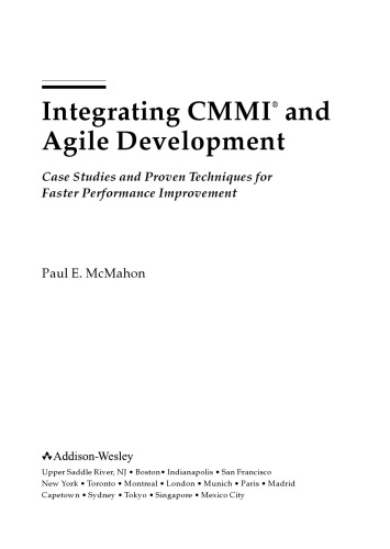 Integrating CMMI and agile development : case studies and proven techniques for faster performance improvement