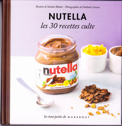 Les 30 Recettes Cultes...: Nutella