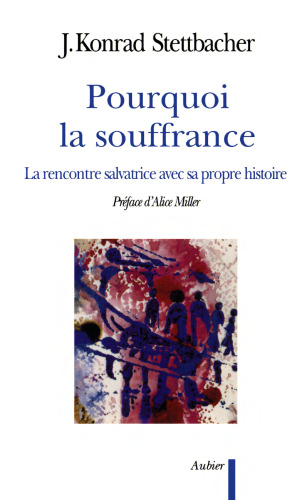 Pourquoi la souffrance ?. La rencontre salvatrice avec sa propre histoire