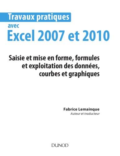 Travaux pratiques avec Excel 2007 et 2010 : saisie et mise en forme, formules et exploitation des données, courbes et graphiques