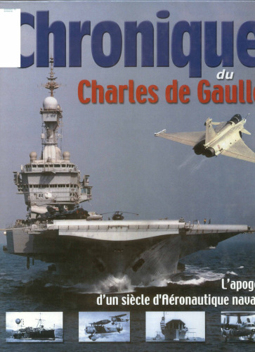 Chronique du Charles de Gaulle : [l'apogée d'un siècle d'aéronautique navale]