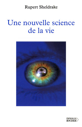 Une nouvelle science de la vie : l’hypothèse de la causalité formative