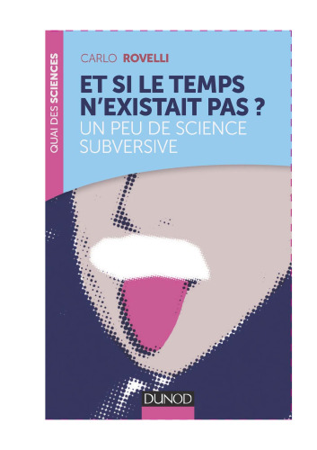 Et si le temps n’existait pas ? : un peu de science subversive
