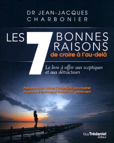 Les 7 bonnes raisons de croire à l'au-delà : le livre à offrir aux sceptiques et aux détracteurs