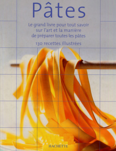 Pâtes : Le grand livre pour tout savoir sur l’art et la manière de préparer les pâtes