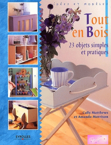 Tout en bois : 20 objets simples et pratiques