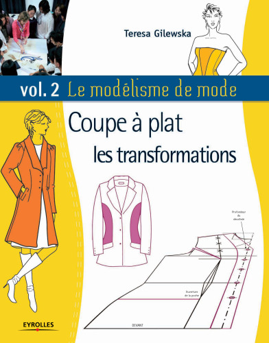 Le modélisme de mode : Tome 2, Coupe à plat, les transformations