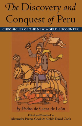 The Discovery and Conquest of Peru: Chronicles of the New World Encounter
