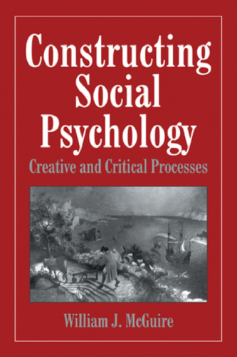 Constructing Social Psychology: Creative and Critical Processes