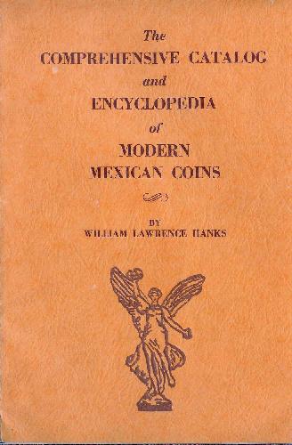 The Comprehensive Catalog and Encyclopedia of Modern Mexican Coins