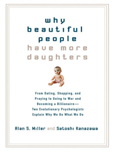 Why Beautiful People Have More Daughters: From Dating, Shopping, and Praying to Going to War and Becoming a Billionaire