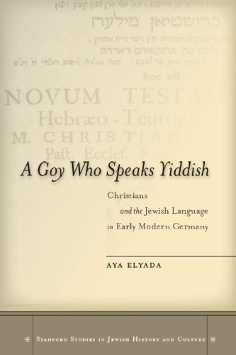 A Goy Who Speaks Yiddish: Christians and the Jewish Language in Early Modern Germany