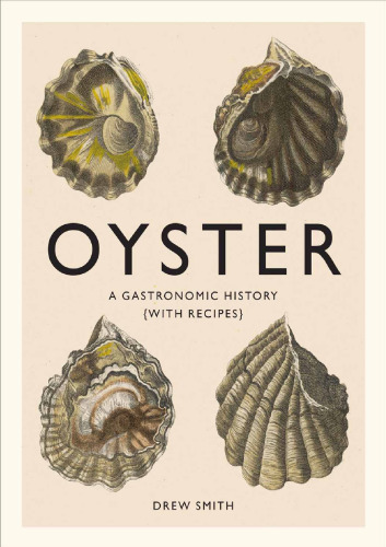 Oyster: A Gastronomic History (with Recipes)