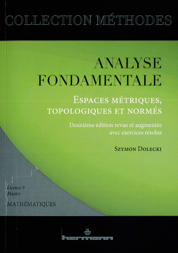 Analyse fondamentale : espaces métriques, topologiques et normés