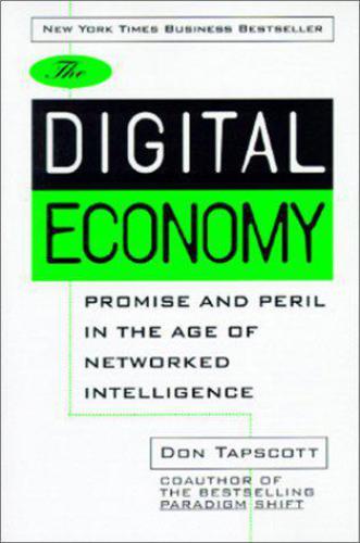 The Digital Economy: Promise and Peril in the Age of Networked Intelligence