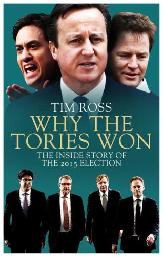 Why the Tories Won: The Inside Story of the 2015 Election