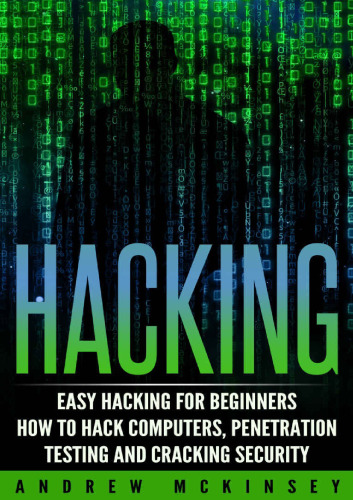 Hacking: Easy Hacking for Beginners- How to Hack Computers, Penetration Testing and Cracking Security