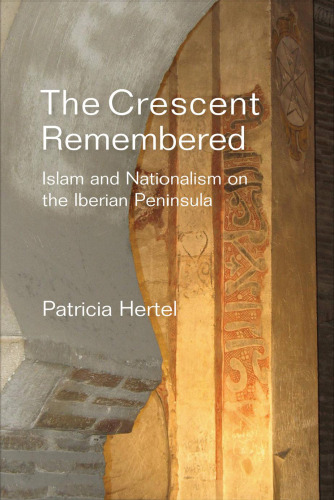 The Crescent Remembered. Islam and Nationalism on the Iberian Peninsula