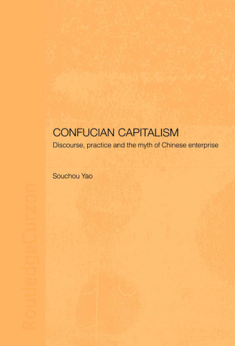 Confucian Capitalism: Discourse, Practice and the Myth of Chinese Enterprise