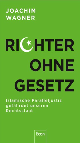 Richter ohne Gesetz Islamische Paralleljustiz gefährdet unseren Rechtsstaat