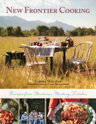 New Frontier Cooking: Recipes from Montana’s Mustang Kitchen
