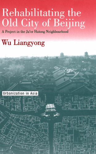 Rehabilitating the Old City of Beijing: A Project in the Ju’er Hutong Neighbourhood