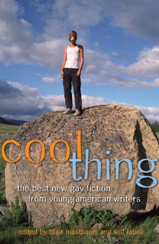 Cool Thing: The Best New Gay Fiction from Young American Writers
