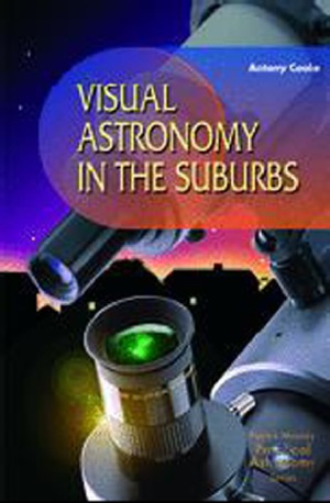 Visual Astronomy in the Suburbs. A Guide to Spectacular Viewing