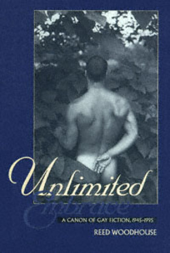 Unlimited Embrace: A Canon of Gay Fiction, 1945-1995