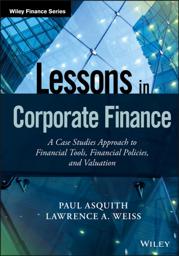 Lessons in Corporate Finance: A Case Studies Approach to Financial Tools, Financial Policies, and Valuation