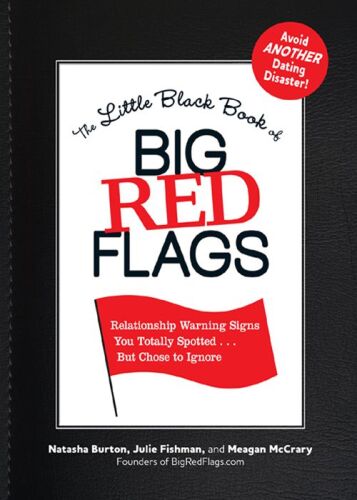 The Little Black Book of Big Red Flags: Relationship Warning Signs You Totally Spotted... But Chose to Ignore
