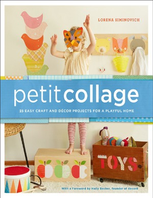 Petit Collage 25 Easy Craft and Décor Projects for a Playful Home
