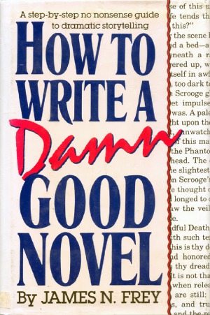 How to Write a Damn Good Novel  A Step-by-Step No Nonsense Guide to Dramatic Storytelling