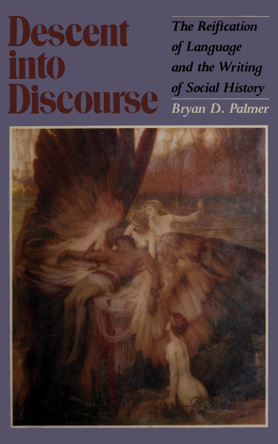 Descent into Discourse: The Reification of Language and the Writing of Social History