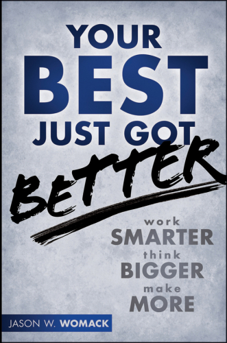 Your Best Just Got Better: Work Smarter, Think Bigger, Make More