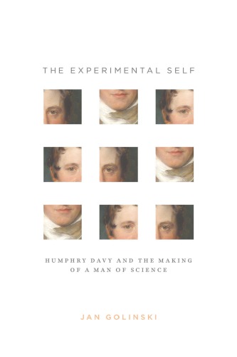 The Experimental Self: Humphry Davy and the Making of a Man of Science