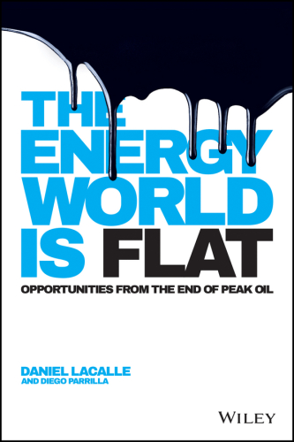 The Energy World is Flat: Opportunities from the End of Peak Oil