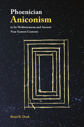 Phoenician Aniconism in Its Mediterranean and Ancient Near Eastern Contexts