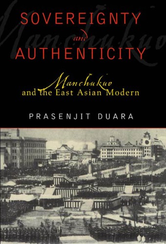 Sovereignty and Authenticity: Manchukuo and the East Asian Modern