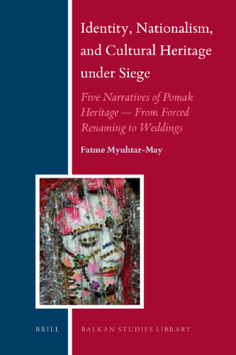 Identity, Nationalism, and Cultural Heritage Under Siege: Five Narratives of Pomak Heritage—From Forced Renaming to Weddings