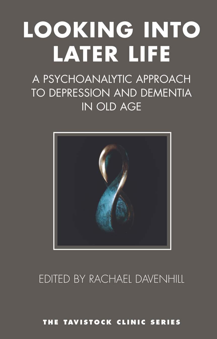 Looking Into Later Life: A Psychoanalytic Approach to Depression and Dementia in Old Age
