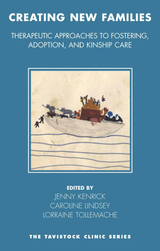 Creating New Families: Therapeutic Approaches to Fostering and Adoption