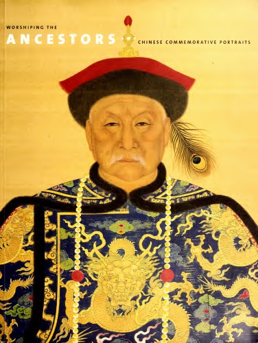 Worshiping the Ancestors: Chinese Commemorative Portraits
